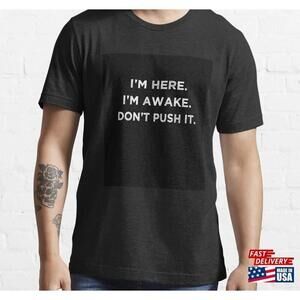 Im Here Awake Funny Tshirt Unisex Tee